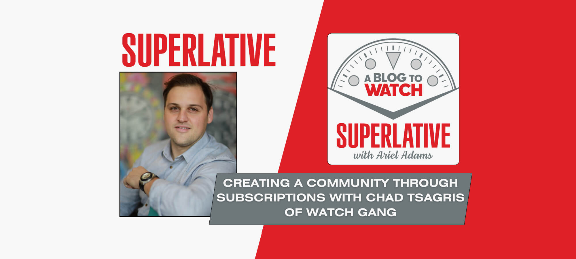 Superlative Podcast with Chad Tsagris of Watch Gang